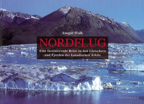 9783929096958: Nordflug. Eine faszinierende Reise zu den Gletschern und Fjorden der kanadischen Arktis