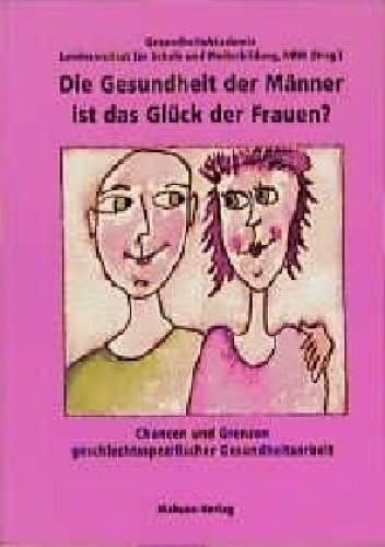 9783929106589: Die Gesundheit der Männer ist das Glück der Frauen ?: Chancen und Grenzen geschlechtsspezifischer Gesundheitsarbeit (German Edition)
