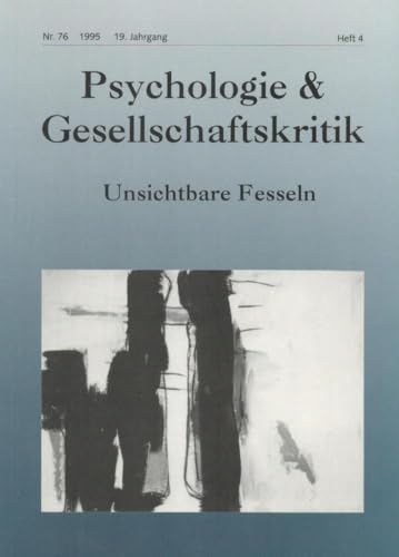 Beispielbild fr Psychologie & Gesellschaftskritik - Unsichtbare Fesseln Nr. 76 (19. Jahrgang Heft 4) zum Verkauf von PRIMOBUCH