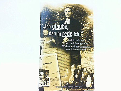 Stock image for Ich glaube, darum rede ich!" Karl Steinbauer: Texte und Predigten im Widerstand. Herausgegeben von Johannes Rehm. for sale by Antiquariat Christoph Wilde