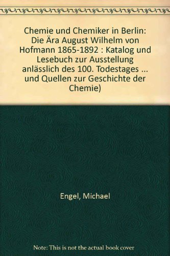 Chemie und Chemiker in Berlin. Die Ära August Wilhelm von Hofmann 1865 - 1892. Katalog und Lesebu...