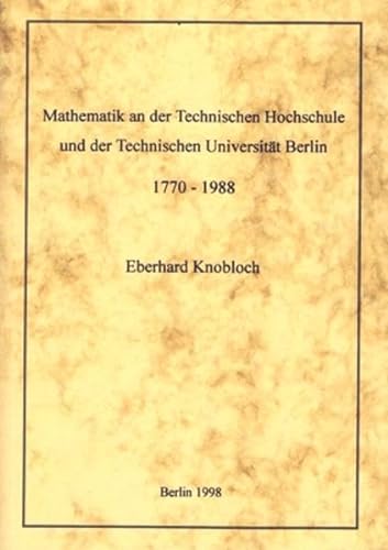 Beispielbild fr Mathematik an der Technischen Hochschule und der Technischen Universitat Berlin, 1770-1988 (German Edition) zum Verkauf von Prior Books Ltd