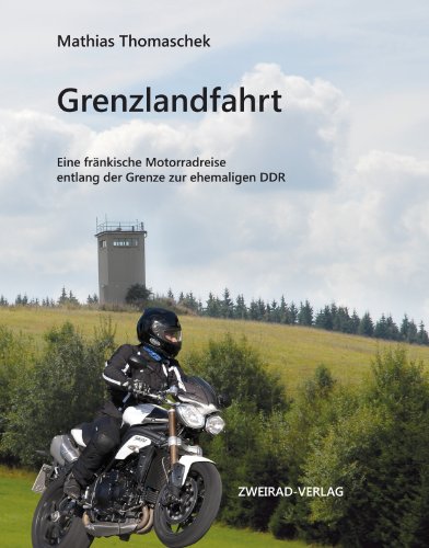 9783929136104: Grenzlandfahrt: Eine frnkische Motorradreise entlang der Grenze zur ehemaligen DDR - Thomaschek, Mathias