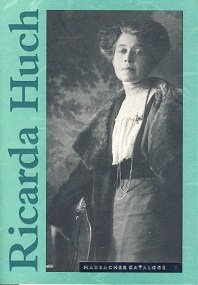 Ricarda Huch 1864 - 1947. Eine Ausstellung des Deutschen Literaturarchivs im Schiller-Nationalmuseum