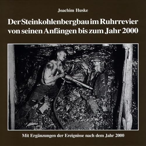 9783929158120: Die Geschichte des Steinkohlenbergbaus im Ruhrrevier von seinen Anfngen bis zum Jahr 2000: Mit Ergnzungen der Ereignisse nach dem Jahr 2000