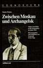 Zwischen Moskau und Archangelsk : meine erste Reise in der Sowjetunion im Jahre 1924. Hrsg. und e...