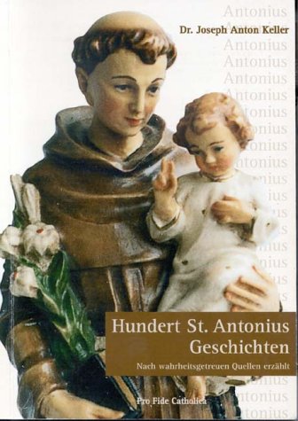 Stock image for Hundert St. Antonius Geschichten: Nach wahrheitsgetreuen Quellen erzhlt for sale by medimops