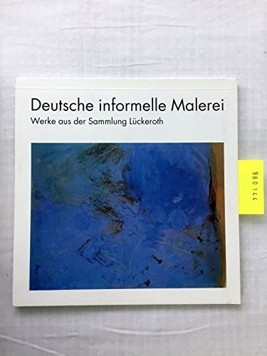 Beispielbild fr Deutsche informelle Malerei - Werke aus der Sammlung Lckeroth zum Verkauf von Antiquariat Leon Rterbories
