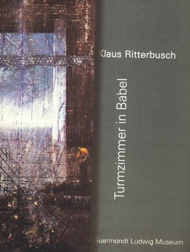 9783929203325: Klaus Ritterbusch. Turmzimmer in Babel. Ausstellung Suermondt-Ludwig-Museum, Aachen, 23. September bis 05. November 2000