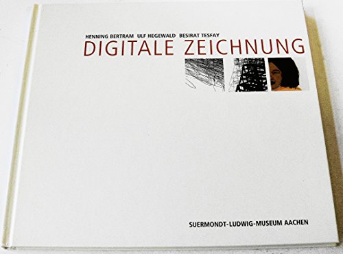 Stock image for Digitale Zeichnung - Henning Bertram, Ulf Hegewald, Besirat Tesfay. Suermondt-Ludwig-Museum, Aachen, 24. Juni bis 24. September 2006. for sale by Neusser Buch & Kunst Antiquariat