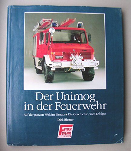 Imagen de archivo de Der Unimog in der Feuerwehr - Band 1 Auf der ganzen Welt im Einsatz. Die Geschichte eines Erfolges. a la venta por medimops