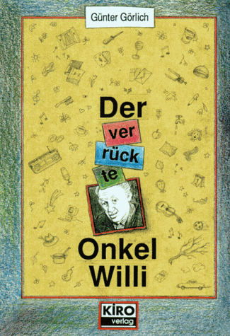 Der verrückte Onkel Willy. Erzählung für Kinder - und alle anderen