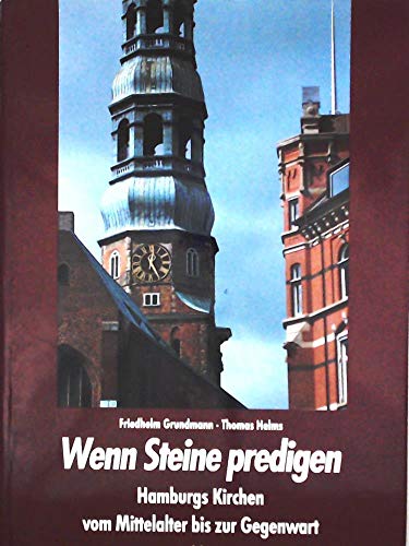 Wenn Steine predigen. Hamburgs Kirchen vom Mittelalter bis zur Gegenwart. - Grundmann, Friedhelm / Helms, Thomas.