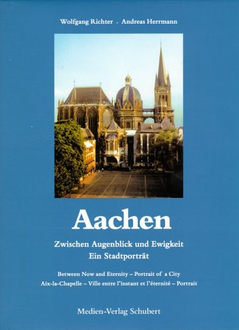 Stock image for Aachen, Between Now and Eternity--Portrait of a City for sale by Alplaus Books