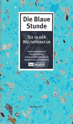 9783929232660: Die Blaue Stunde: Tee in der Weltliteratur. Eine literarische Sammlung