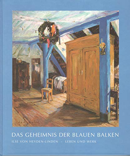 Beispielbild fr Das Geheimnis der blauen Balken die Malerin Ilse von Heyden-Linden (1883 - 1949): Leben und Werk zum Verkauf von Studibuch