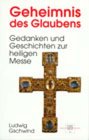 Beispielbild fr Geheimnis des Glaubens - Gedanken und Geschichten zur heiligen Messe zum Verkauf von Leserstrahl  (Preise inkl. MwSt.)