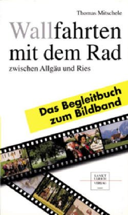 9783929246148: Wallfahrten mit dem Rad zwischen Allgu und Ries, Das Begleitbuch zum Bildband