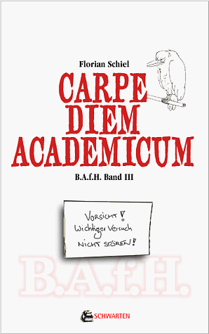 Carpe Diem Academicum B.A.f.H. III. Satirische Kurzgeschichten aus der Reihe: Bastard Assistant from Hell. - Schiel, Florian