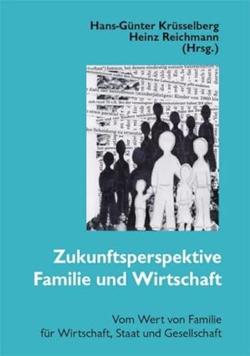 Zukunftsperspektive Familie und Wirtschaft. Vom Wert von Familie für Wirtschaft, Staat und Gesell...