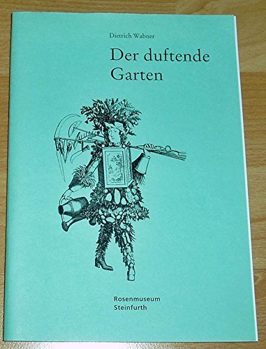 Der duftende Garten (Schriftenreihe Rosenmuseum Steinfurth)
