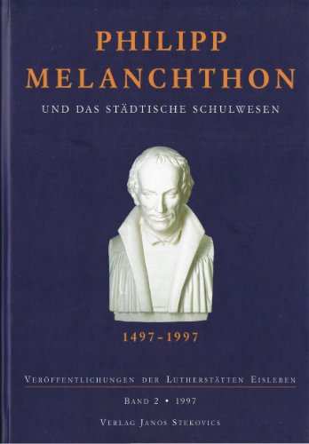 9783929330212: Philipp Melanchthon und das städtische Schulwesen: Begleitband zur Ausstellung / herausgegeben von der Lutherstadt Eisleben (Veröffentlichungen der Lutherstätten Eisleben) (German Edition)