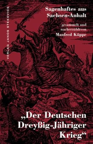 Der Deutschen Dreyßig-Jähriger Krieg Sagenhaftes aus Sachsen-Anhalt - Köppe, Manfred