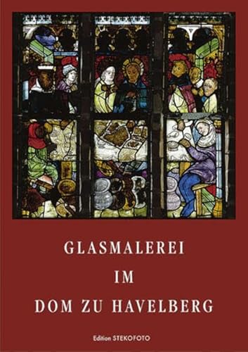 Glasmalerei im Dom zu Havelberg / [Hrsg. Freunde und Förderer des Prignitz-Museums e.V. und Janos Stekovics. Antje Reichel - Antje (Mitwirkender)Stekovics, JÃ¡nos (Mitwirkender) Reichel