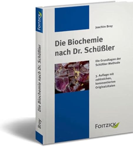 Die Biochemie nach Dr. Schüßler: Die Grundlage der Schüssler-Methode. Mit zahlreichen, kommentierenten Originalzitaten - Joachim Broy