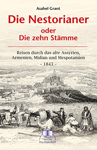 Beispielbild fr Die Nestorianer oder die zehn Stmme: Reisen durch das alte Assyrien, Armenien, Midian und Mesopotamien. Schilderung der kirchlichen und huslichen . den verloren geglaubten zehn Stmmen Israels zum Verkauf von medimops