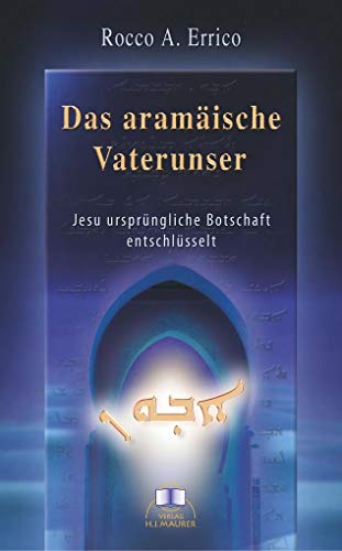 9783929345162: Das aramische Vaterunser: Jesu ursprngliche Botschaft entschlsselt