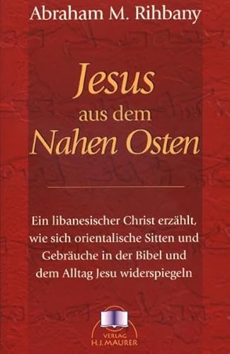 Stock image for Jesus aus dem Nahen Osten: Ein lebanesischer Christ erzhlt, wie sich orientalische Sitten und Gebruche in der Bibel ind dem Alltag Jesu widerspiegeln for sale by medimops