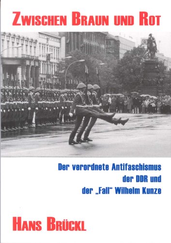 9783929351149: Zwischen Braun und Rot. Der verordnete Antifaschismus der DDR und der 'Fall' Wilhelm Kunze.