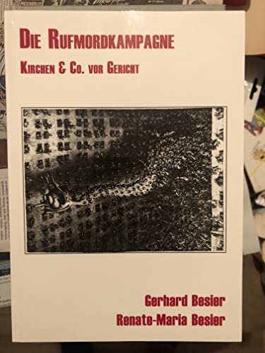 Die Rufmordkampagne : Kirchen & Co. vor Gericht Gerhard Besier ; Renate-Maria Besier - Besier, Gerhard und Renate-Maria Besier