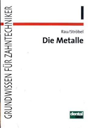 Grundwissen für Zahntechniker, Tl.1, Die Metalle in der Zahntechnik