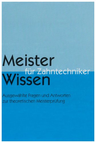 9783929360615: Meister-Wissen fr Zahntechniker: Ausgewhlte Fragen und Antworten zur theoretischen Meisterprfung aus dem Unterricht der Bundesmeisterschule fr Zahntechniker in Stuttgart