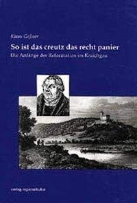 So ist das Creutz das recht Panier: Die Anfänge der Reformation im Kraichgau - Gassner, Klaus