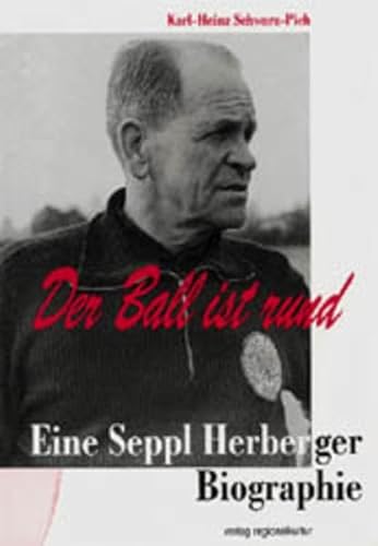 Beispielbild fr Der Ball ist rund: Eine Seppl Herberger-Biographie zum Verkauf von medimops