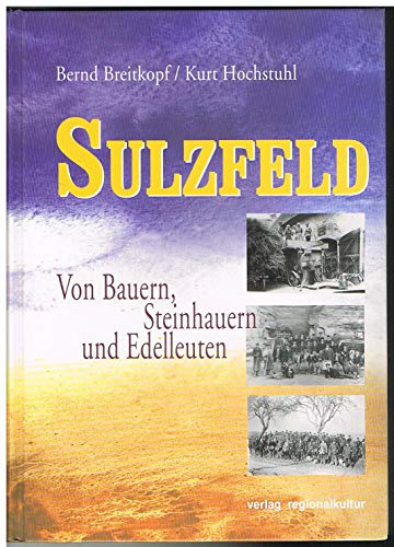 9783929366594: Sulzfeld: Von Bauern, Steinhauern und Edelleuten - Hochstuhl, Kurt