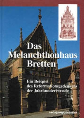 Stock image for Das Melanchthonhaus Bretten: Ein Beispiel des Reformationsgedenken der Jahrhundertwende for sale by medimops