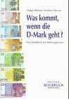 9783929368734: Was kommt, wenn die D-Mark geht?. Das Handbuch zur Whrungsunion