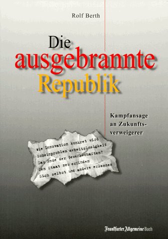 9783929368963: Die ausgebrannte Republik. Kampfansage an Zukunftsverweigerer