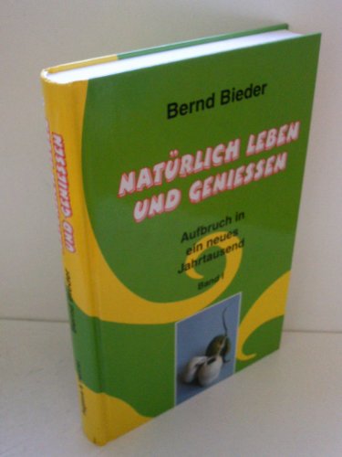 9783929371031: Natrlich leben und genieen - Aufbruch in ein neues Jahrtausend - Band 1