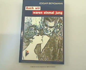 Auch wir waren einmal jung : Roman einer Jugend bei Nazis, Nonnen und Nutznießern.