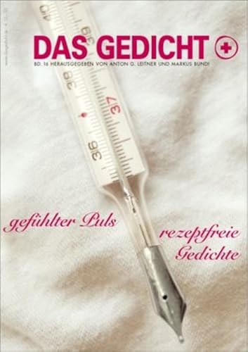 Das Gedicht, Zeitschrift für Lyrik, Essay und Kritik, Nr. 16: Gefühlter Puls - rezeptfreie Gedichte, Von der Heilkraft der Poesie, Gedichte gegen Gewalt, Mit Abb., - Leitner, Anton G. / Markus Bundi (Hg.)