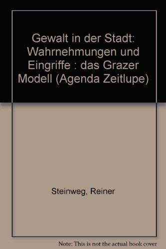 Gewalt in der Stadt: Wahrnehmungen und Eingriffe : das Grazer Modell (Agenda Zeitlupe) (German Edition) (9783929440249) by Steinweg, Reiner