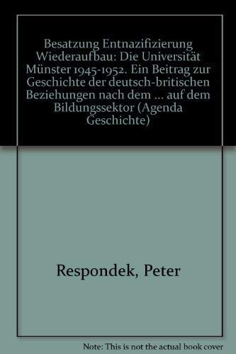 9783929440485: "Besatzung - Entnazifizierung - Wiederaufbau : die Universitt Mnster 1945 - 1952. ; Ein Beitrag zur Geschichte der deutsch-britischen Beziehungen nach dem Zweiten Weltkrieg auf dem Bildungssektor"