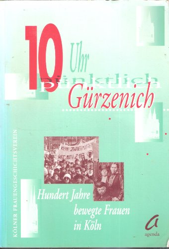 10 Uhr pünktlich Gürzenich. 100 Jahre bewegte Frauen in Köln - zur Geschichte der Organisationen und Vereine - Unknown Author