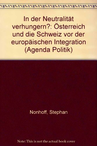 In der NeutralitaÌˆt verhungern?: OÌˆsterreich und die Schweiz vor der europaÌˆischen Integration (Agenda Politik) (German Edition) (9783929440621) by Nonhoff, Stephan