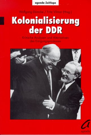 9783929440676: Kolonialisierung der DDR: Kritische Analysen und Alternativen des Einigungsprozesses (Agenda Zeitlupe)